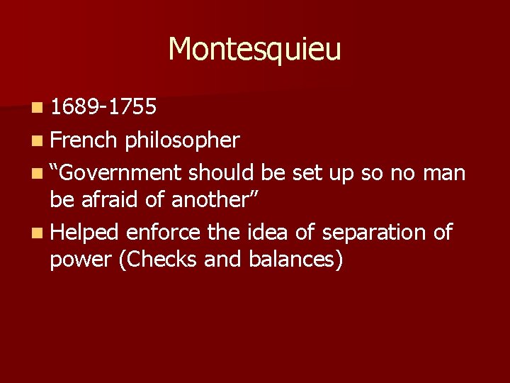 Montesquieu n 1689 -1755 n French philosopher n “Government should be set up so