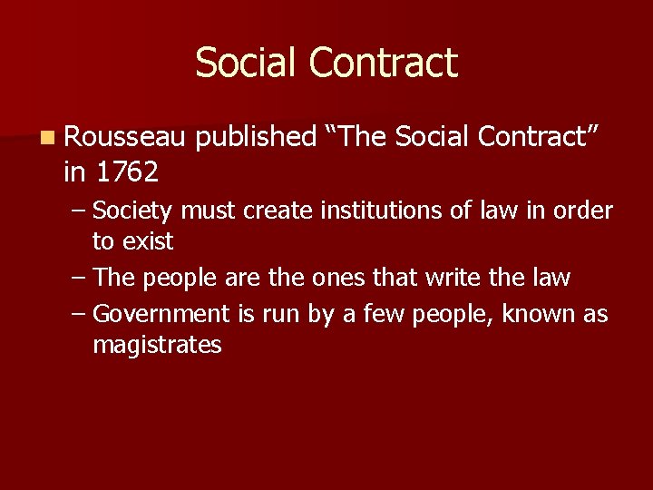 Social Contract n Rousseau in 1762 published “The Social Contract” – Society must create