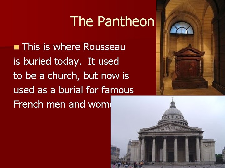 The Pantheon n This is where Rousseau is buried today. It used to be