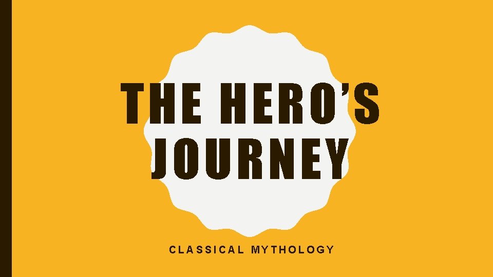 THE HERO’S JOURNEY CLASSICAL MYTHOLOGY 