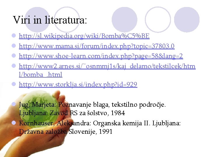Viri in literatura: http: //sl. wikipedia. org/wiki/Bomba%C 5%BE http: //www. mama. si/forum/index. php? topic=37803.