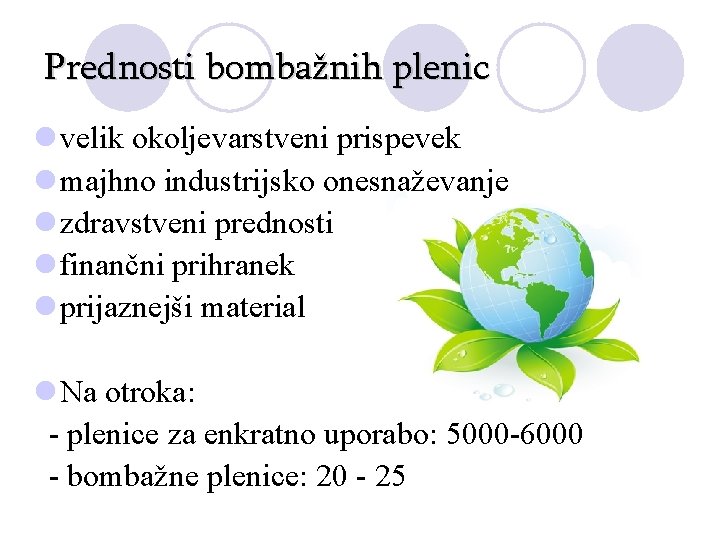 Prednosti bombažnih plenic l velik okoljevarstveni prispevek l majhno industrijsko onesnaževanje l zdravstveni prednosti