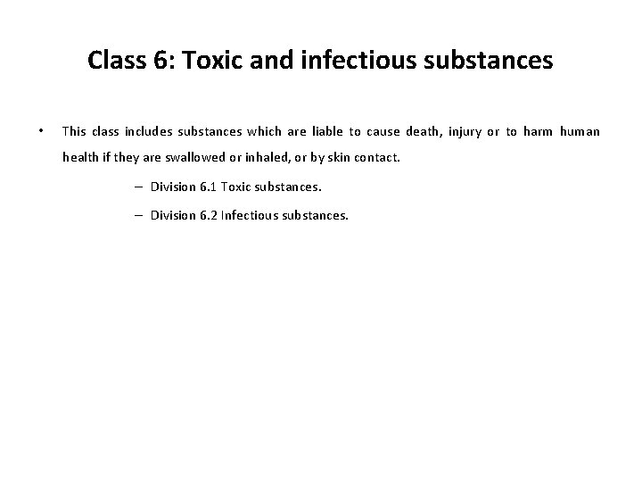 Class 6: Toxic and infectious substances • This class includes substances which are liable