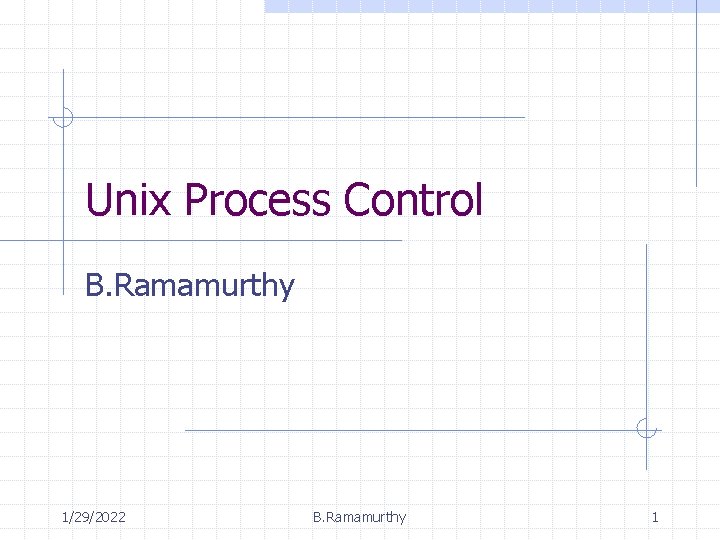 Unix Process Control B. Ramamurthy 1/29/2022 B. Ramamurthy 1 