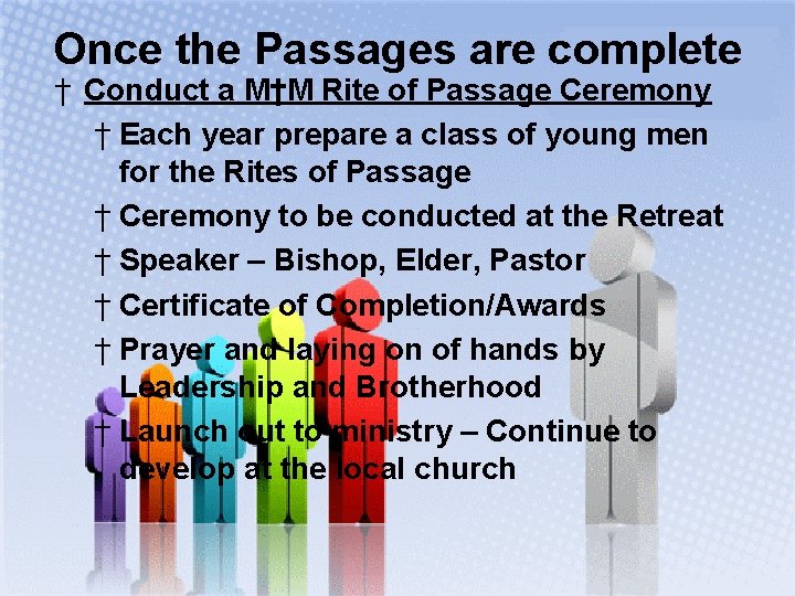 Once the Passages are complete † Conduct a M†M Rite of Passage Ceremony †