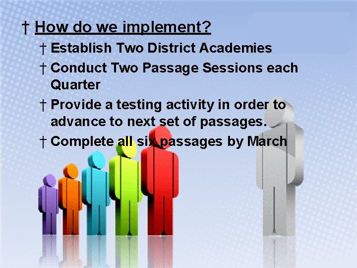 † How do we implement? † Establish Two District Academies † Conduct Two Passage