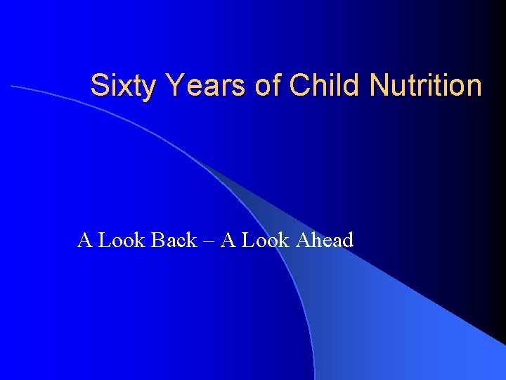 Sixty Years of Child Nutrition A Look Back – A Look Ahead 