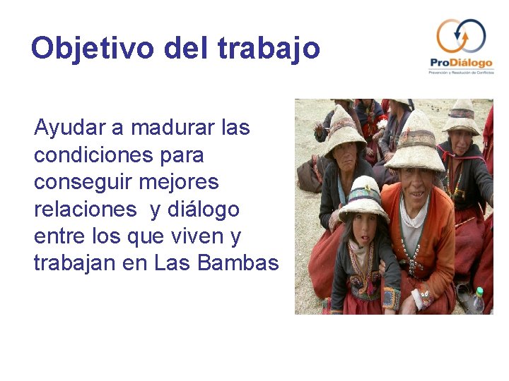Objetivo del trabajo Ayudar a madurar las condiciones para conseguir mejores relaciones y diálogo