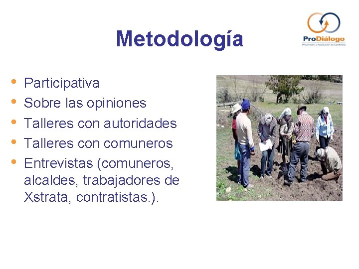 Metodología • • • Participativa Sobre las opiniones Talleres con autoridades Talleres con comuneros