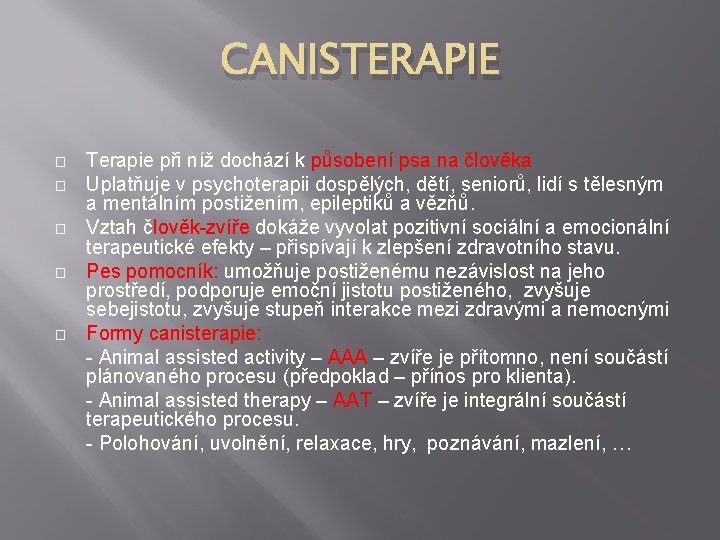 CANISTERAPIE � � � Terapie při níž dochází k působení psa na člověka Uplatňuje