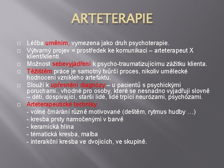 ARTETERAPIE � � � Léčba uměním, vymezena jako druh psychoterapie. Výtvarný projev = prostředek