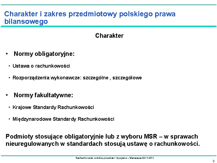 Charakter i zakres przedmiotowy polskiego prawa bilansowego Charakter • Normy obligatoryjne: • Ustawa o