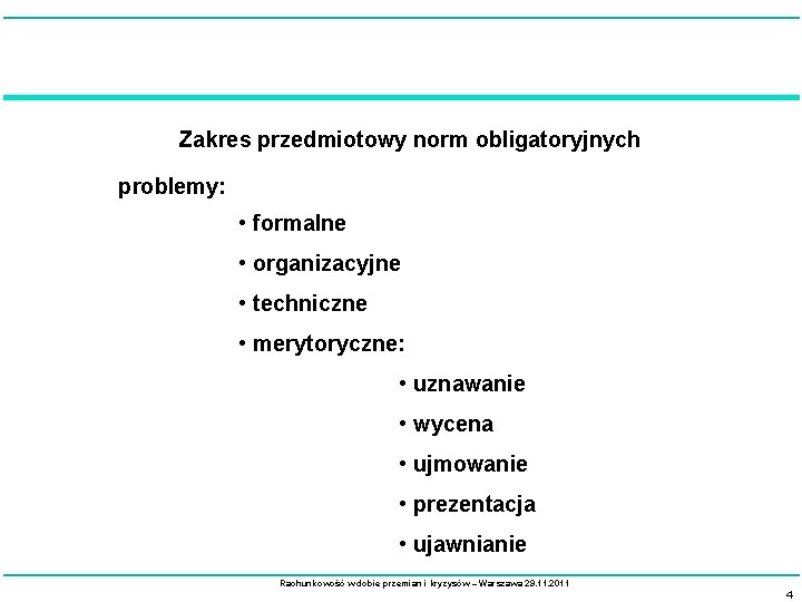 Zakres przedmiotowy norm obligatoryjnych problemy: • formalne • organizacyjne • techniczne • merytoryczne: •