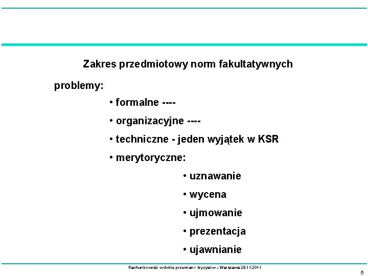 Zakres przedmiotowy norm fakultatywnych problemy: • formalne --- • organizacyjne --- • techniczne -