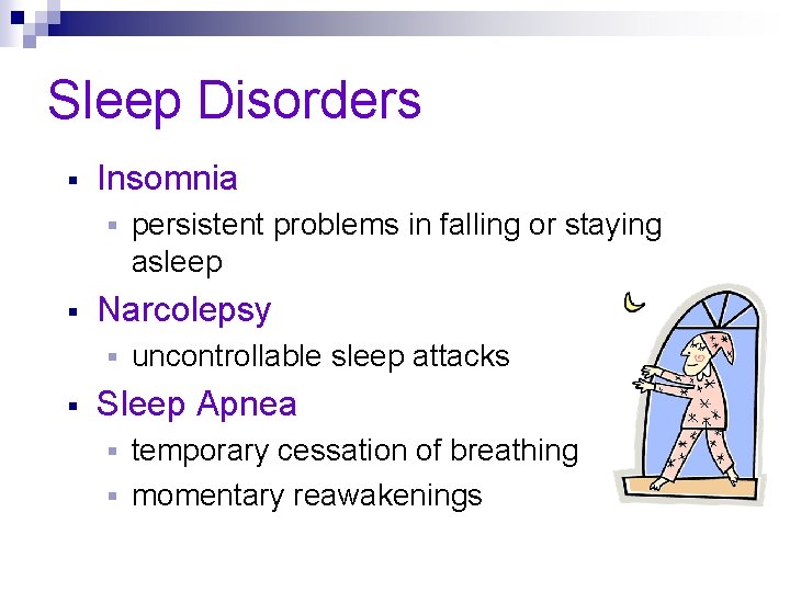 Sleep Disorders § Insomnia § § Narcolepsy § § persistent problems in falling or