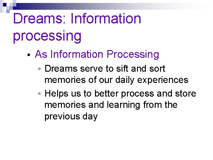 Dreams: Information processing § As Information Processing Dreams serve to sift and sort memories