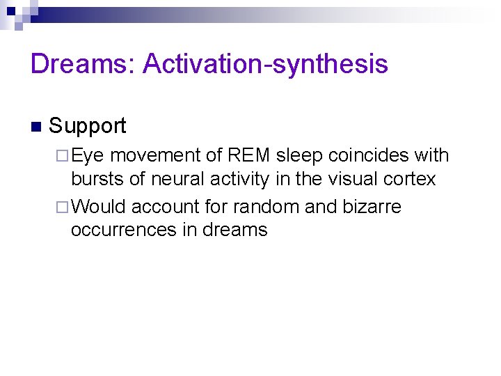 Dreams: Activation-synthesis n Support ¨ Eye movement of REM sleep coincides with bursts of