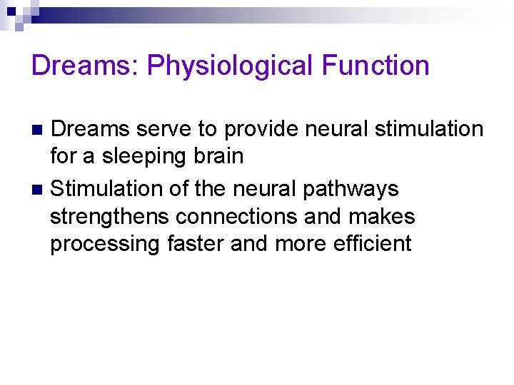 Dreams: Physiological Function Dreams serve to provide neural stimulation for a sleeping brain n