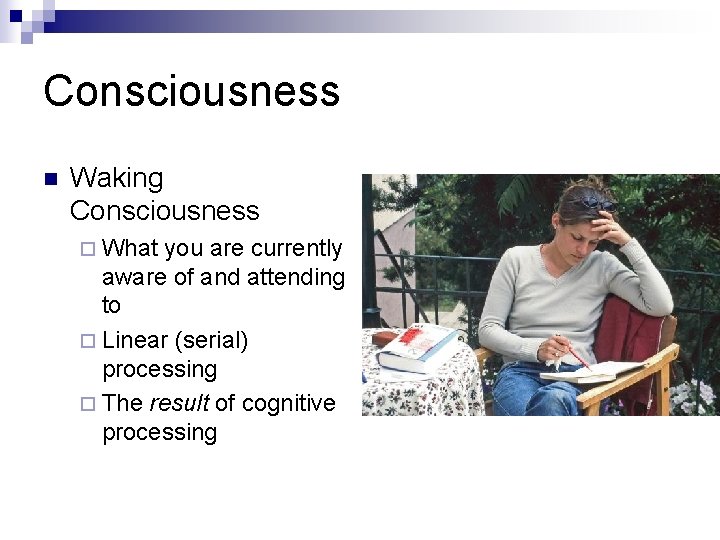 Consciousness n Waking Consciousness ¨ What you are currently aware of and attending to
