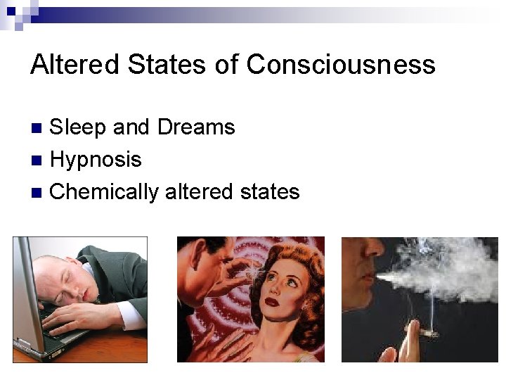 Altered States of Consciousness Sleep and Dreams n Hypnosis n Chemically altered states n