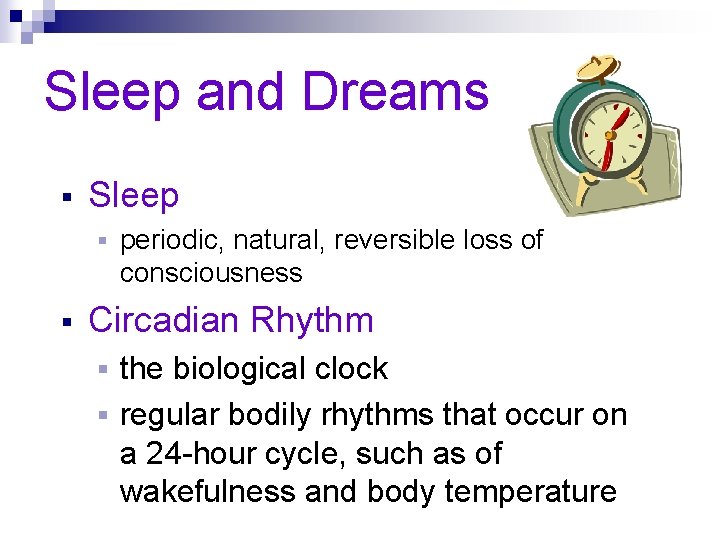 Sleep and Dreams § Sleep § § periodic, natural, reversible loss of consciousness Circadian