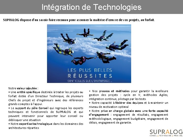 Intégration de Technologies SUPRALOG dispose d’un savoir-faire reconnu pour assumer la maîtrise d’œuvre de