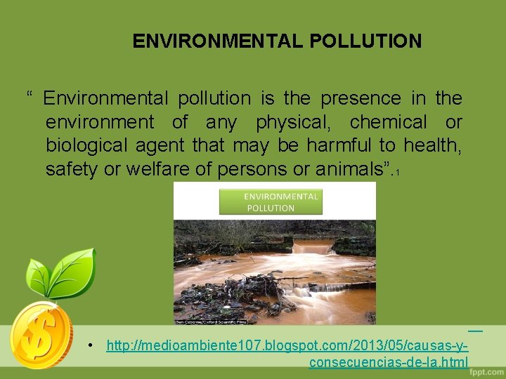 ENVIRONMENTAL POLLUTION “ Environmental pollution is the presence in the environment of any physical,