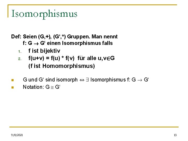 Isomorphismus Def: Seien (G, +), (G‘, *) Gruppen. Man nennt f: G ! G‘