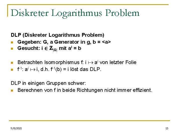 Diskreter Logarithmus Problem DLP (Diskreter Logarithmus Problem) n Gegeben: G, a Generator in g,