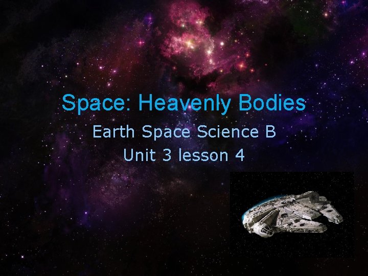 Space: Heavenly Bodies Earth Space Science B Unit 3 lesson 4 