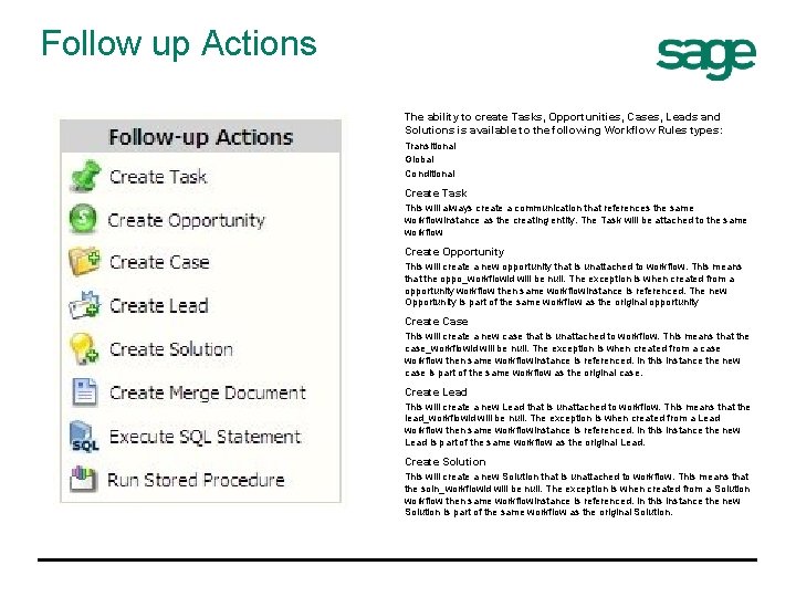 Follow up Actions The ability to create Tasks, Opportunities, Cases, Leads and Solutions is