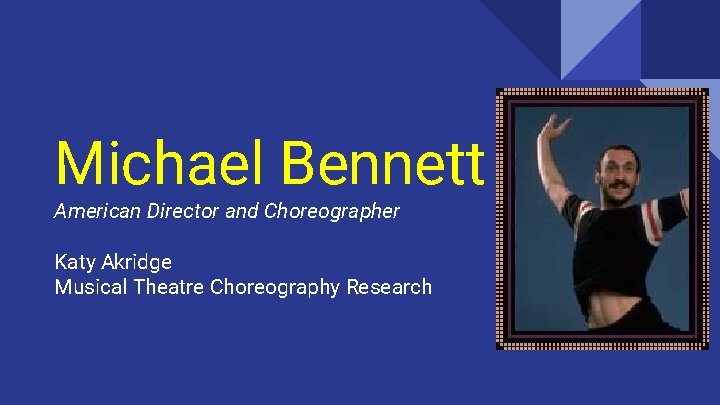 Michael Bennett American Director and Choreographer Katy Akridge Musical Theatre Choreography Research 