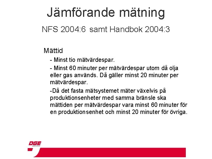 Jämförande mätning NFS 2004: 6 samt Handbok 2004: 3 Mättid - Minst tio mätvärdespar.