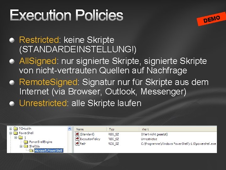 Execution Policies DEMO Restricted: keine Skripte (STANDARDEINSTELLUNG!) All. Signed: nur signierte Skripte, signierte Skripte