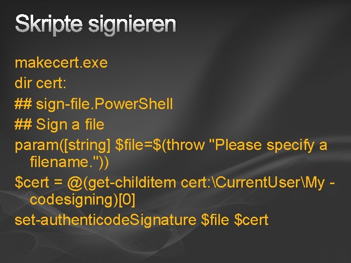 Skripte signieren makecert. exe dir cert: ## sign-file. Power. Shell ## Sign a file