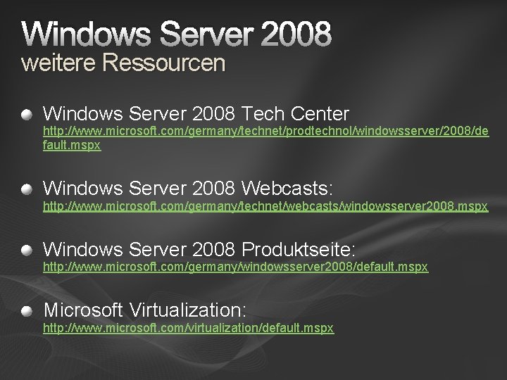 Windows Server 2008 weitere Ressourcen Windows Server 2008 Tech Center http: //www. microsoft. com/germany/technet/prodtechnol/windowsserver/2008/de