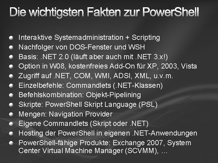 Die wichtigsten Fakten zur Power. Shell Interaktive Systemadministration + Scripting Nachfolger von DOS-Fenster und
