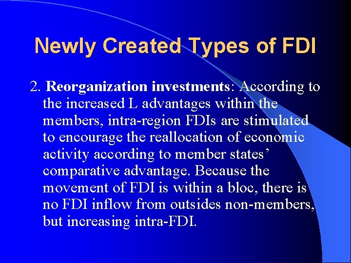 Newly Created Types of FDI 2. Reorganization investments: According to the increased L advantages