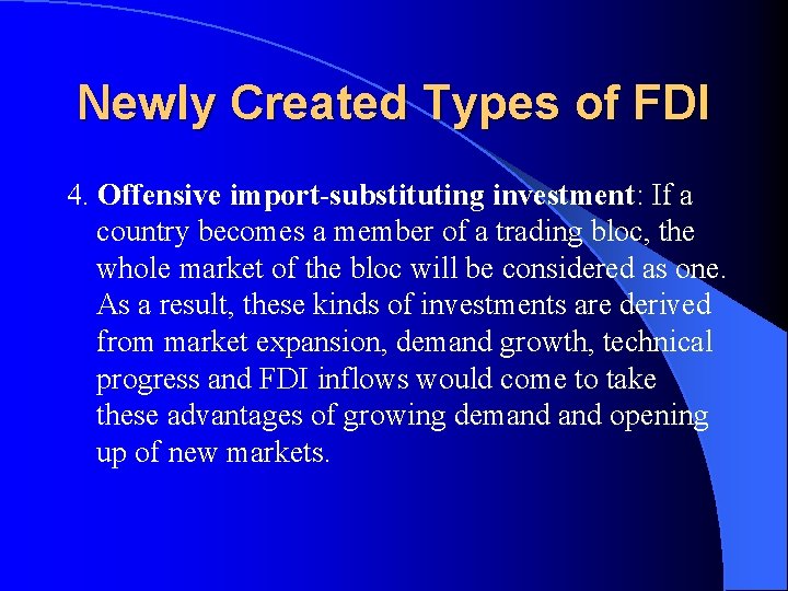 Newly Created Types of FDI 4. Offensive import-substituting investment: If a country becomes a