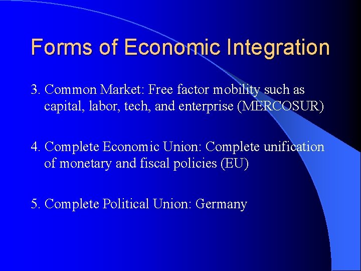 Forms of Economic Integration 3. Common Market: Free factor mobility such as capital, labor,