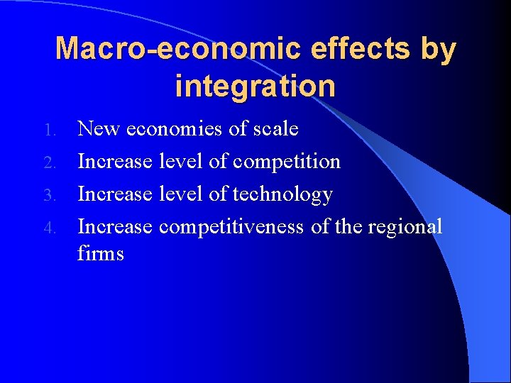 Macro-economic effects by integration New economies of scale 2. Increase level of competition 3.