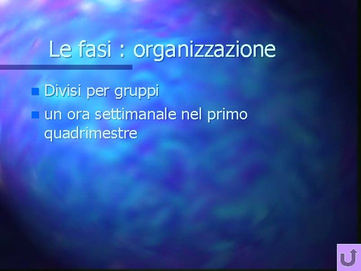 Le fasi : organizzazione Divisi per gruppi n un ora settimanale nel primo quadrimestre