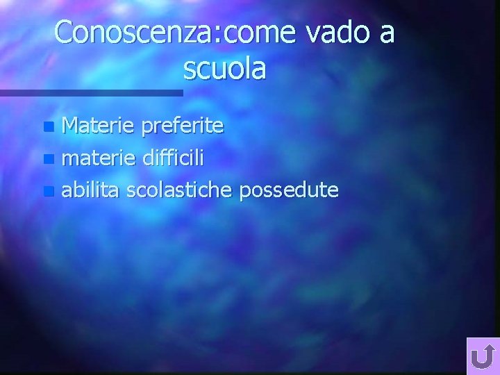 Conoscenza: come vado a scuola Materie preferite n materie difficili n abilita scolastiche possedute