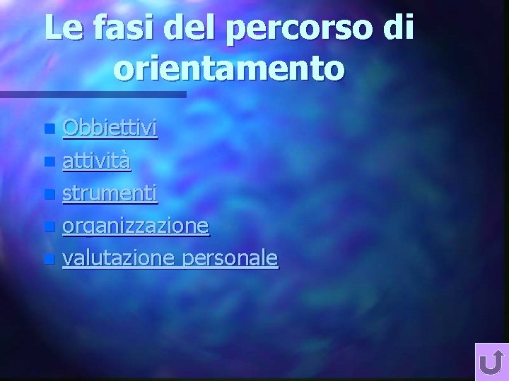 Le fasi del percorso di orientamento Obbiettivi n attività n strumenti n organizzazione n