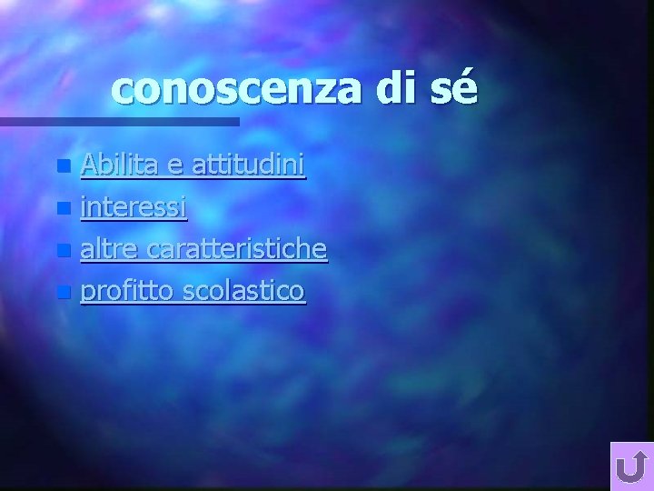 conoscenza di sé Abilita e attitudini n interessi n altre caratteristiche n profitto scolastico