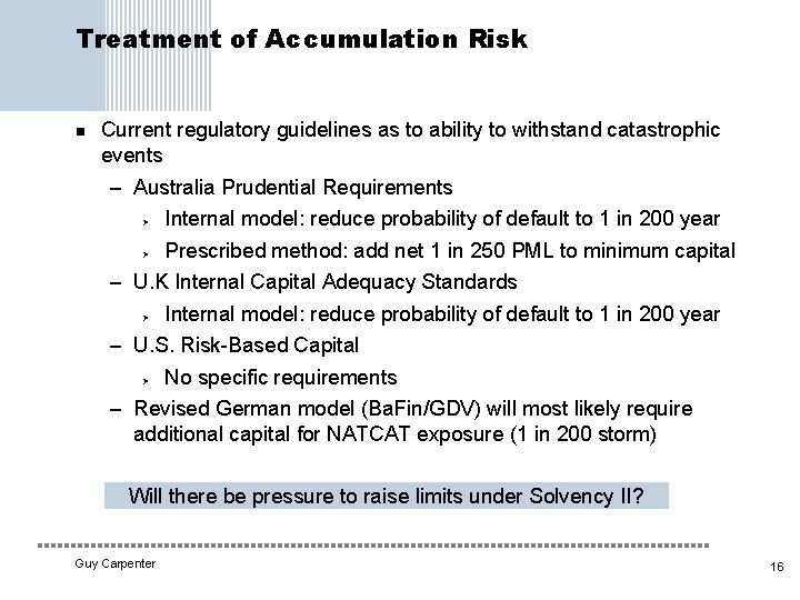 Treatment of Accumulation Risk n Current regulatory guidelines as to ability to withstand catastrophic