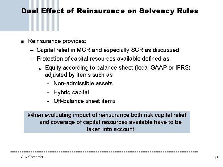 Dual Effect of Reinsurance on Solvency Rules n Reinsurance provides: – Capital relief in