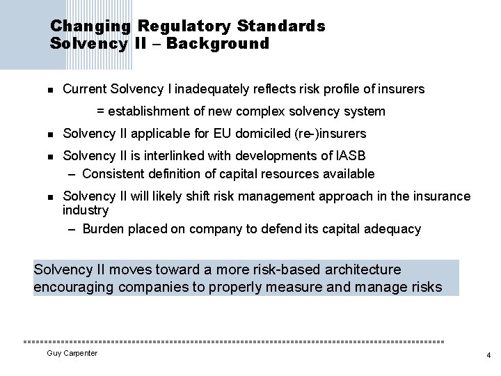 Changing Regulatory Standards Solvency II – Background n Current Solvency I inadequately reflects risk
