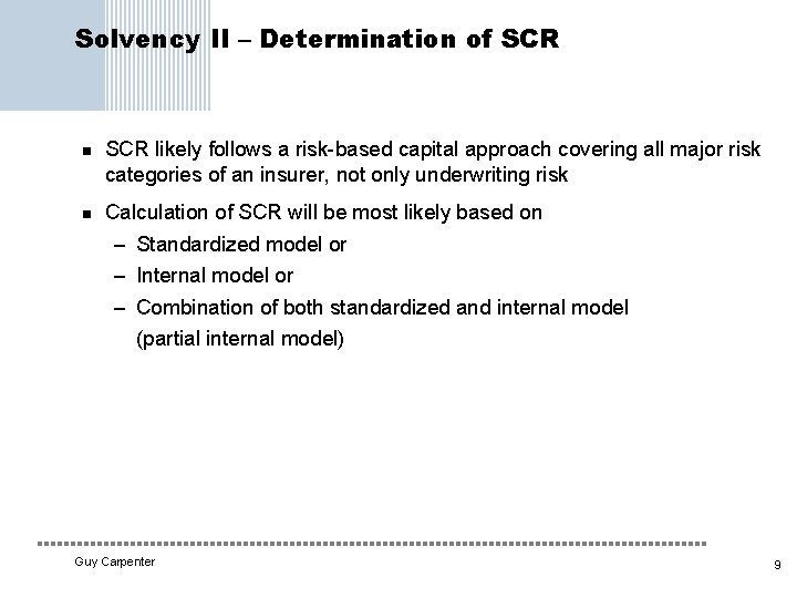 Solvency II – Determination of SCR n n SCR likely follows a risk based