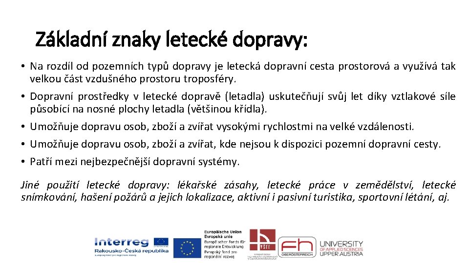 Základní znaky letecké dopravy: • Na rozdíl od pozemních typů dopravy je letecká dopravní